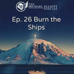Ep. 26 - Burn The Ships