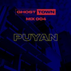Ghost Town selects 004 w/ Puyan