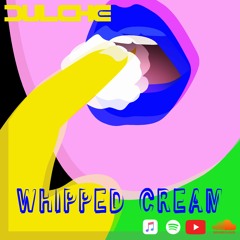 Dulche-Whip Cream  [Follow on Insta  _dulche_ ]  [Stream Everywhere]