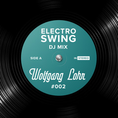 Electro Swing DJ Mix 002 - Wolfgang Lohr