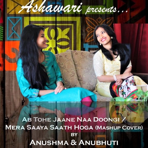 AB TOHE JAANE NA DOONGI/ MERA SAAYA SAATH HOGA (Mash up cover)