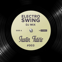 Electro Swing DJ Mix 003 - Justin Fidèle