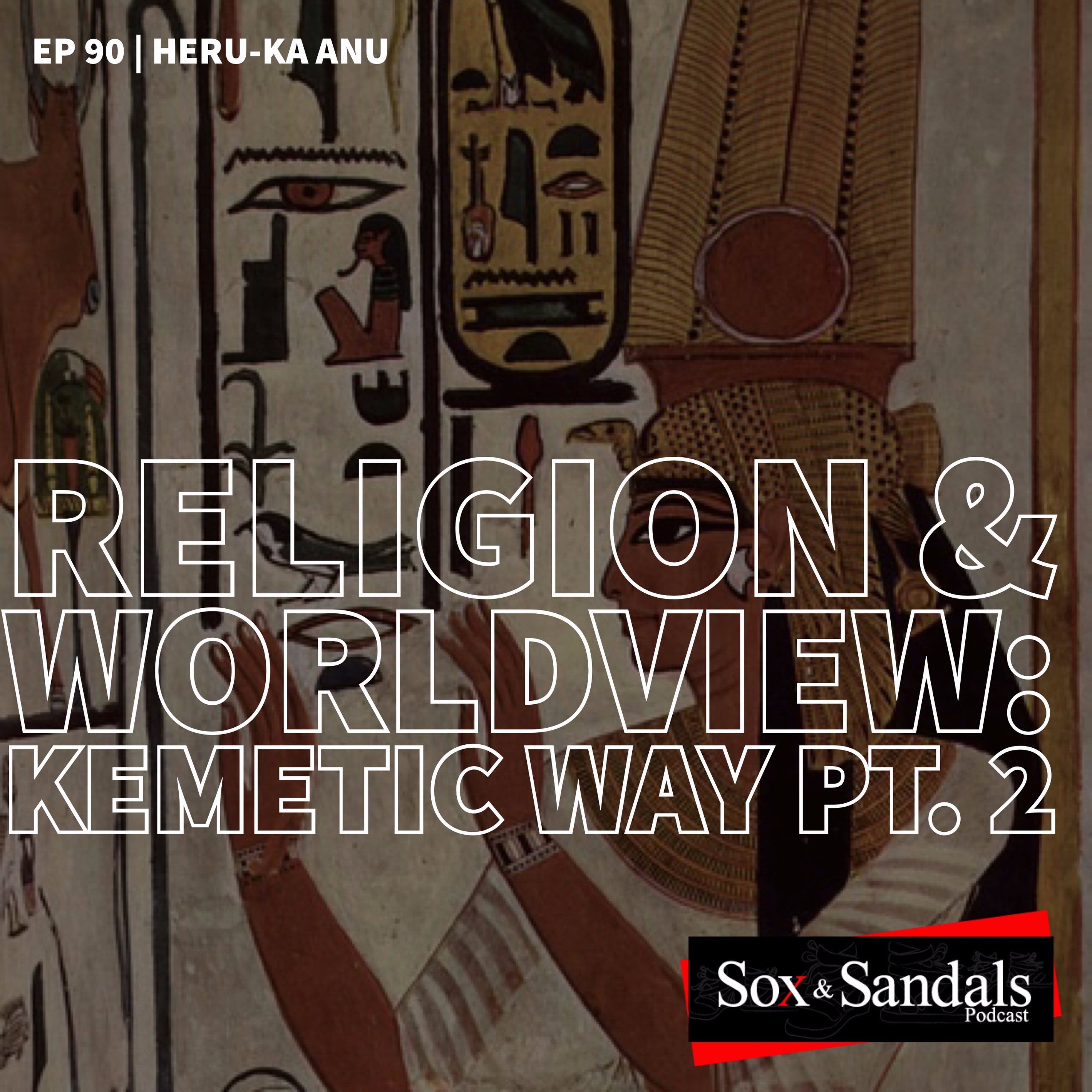 Religion & Worldview | Kemetic Way pt 2 | Heru-Ka Anu (Ep. 90) episode artwork