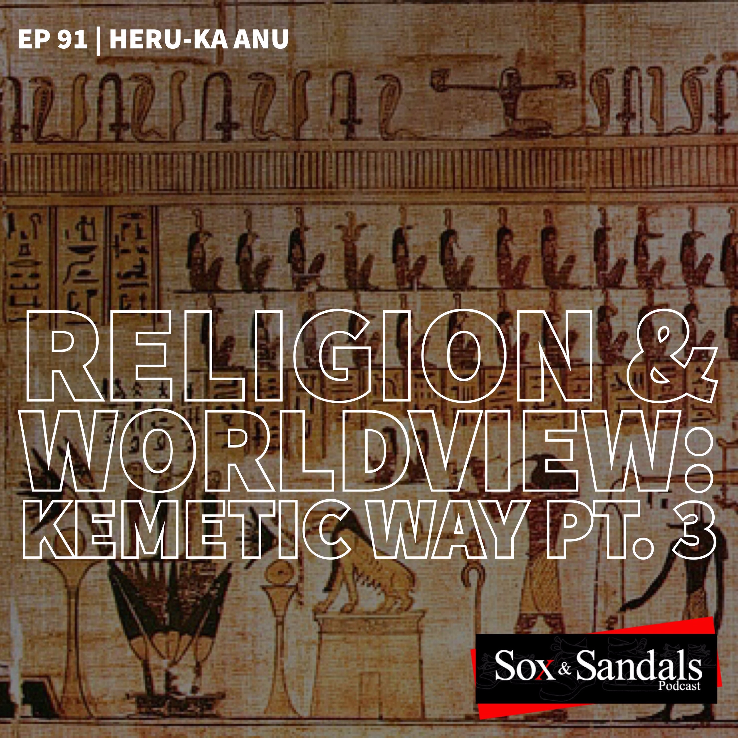 Religion & Worldview | Kemetic Way pt 3 | Heru-Ka Anu (Ep. 91) episode artwork