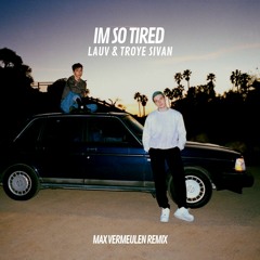 Lauv & Troye Sivan - i'm so tired... (Max Vermeulen Remix)
