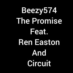 Beezy574 - The Promise Feat Ren Easton And Circuit