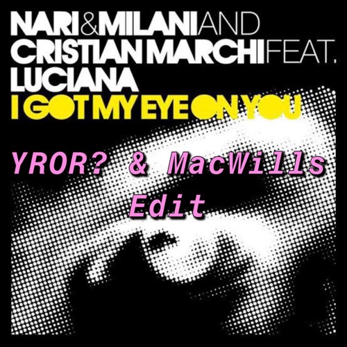 I Got My Eye On You - Nari & Milani (YROR? & MacWills Edit)[FREE DOWNLOAD]