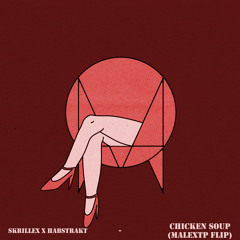 Skrillex & Habstrakt - Chicken Soup (Flip)