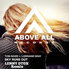 Tom Noize Ft Lorraine Gray - Sky Runs Out (LENNY DTOX Remix)
