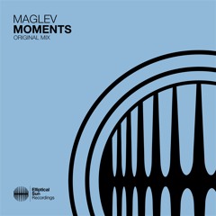Maglev - Moments ( Original Mix ) OUT NOW