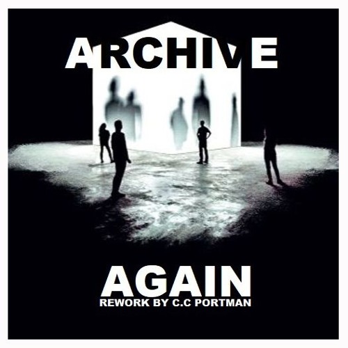 Stream Archive - Again (Rework By C.C Portman) FREE DOWNLOAD by C.C Portman  | Listen online for free on SoundCloud