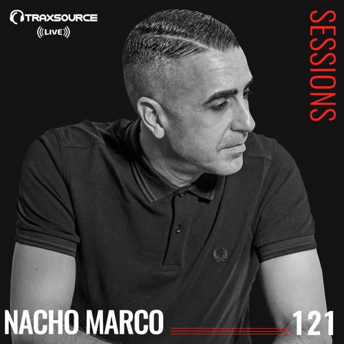 TRAXSOURCE LIVE! Sessions #121 - Nacho Marco