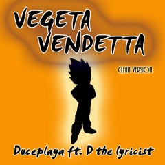 VEGETA VENDETTA - DUCEPLAYA X D THE LYRICIST - CLEAN EDIT