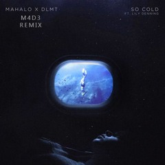 Mahalo x DLMT - So Cold Ft. Lily Denning (M4D3 Remix)