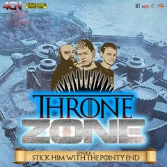 Throne Zone Podcast: "Stick Him With The Pointy End"