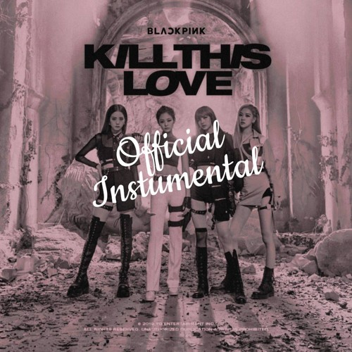 Stream BLACKPINK - Kill This Love (OFFICiAL INSTRUMENTAL) by Mallow Records  | Listen online for free on SoundCloud