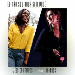 Jéssica Campos - Eu Não Sou Nada Sem Você (feat. Iva Mass)