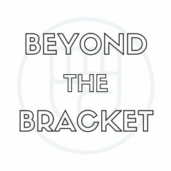 Beyond the Bracket - S1E6 - Winners Finals ft. Fems