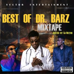 BEST OF DR.BARZ MIXTAPE HOSTED BY DJ VECTOR