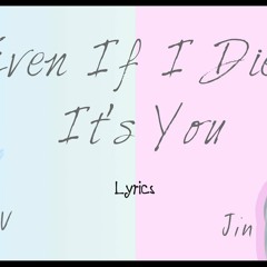 Even if i die its you (V and Jin Of BTS)