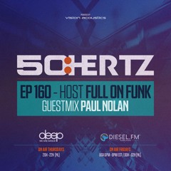 50:HERTZ #160 Host: FULL ON FUNK / Guest: PAUL NOLAN (Diesel FM & Deep Radio)