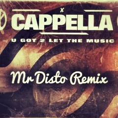 Mr Disto X Cappella- U Got 2 Let The Music (Original Remix)