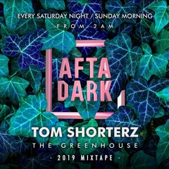 Tom Shorterz - Afta-Dark 2019 - MIXTAPE