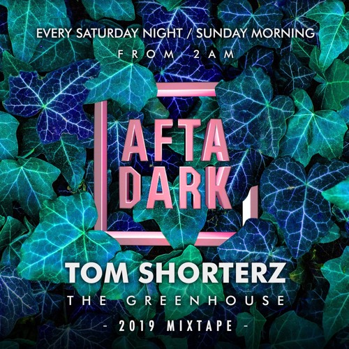 Tom Shorterz - Afta-Dark 2019 - MIXTAPE
