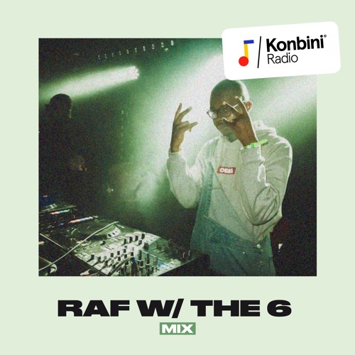 Konbini Radio Mix w/ RAf w/ the 6 (GDS)