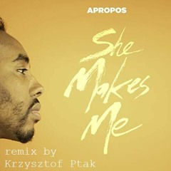 A propos - She makes me (Krzysztof Ptak remix)