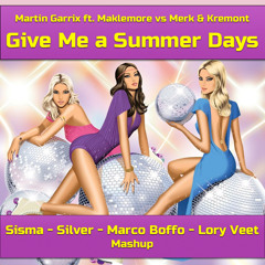 Martin Garrix Vs. Merk &Kremont - Give Me A Summer Days (Sisma-Silver-Boffo-Veet MashUp)