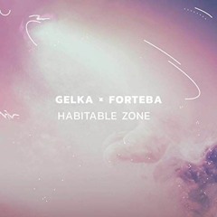 Gelka & Forteba - Habitable Zone (OUT NOW on Café del Mar)