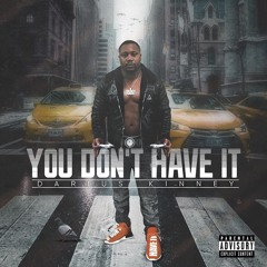 You Don't Have It- Darius Kinney