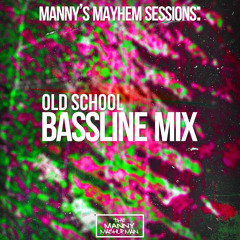 Manny's Mayhem Sessions: Old School Bassline Mix