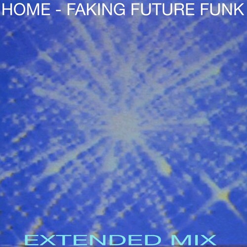 HOME - Faking Future Funk (Extended Mix)