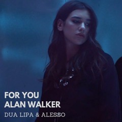 Alan Walker Feat. Dua Lipa & Alesso - For You