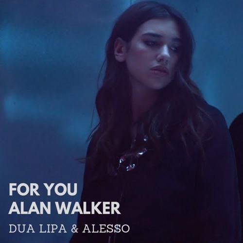 Stream Alan Walker Feat. Dua Lipa & Alesso - For You by Fandy Dwi | Listen  online for free on SoundCloud