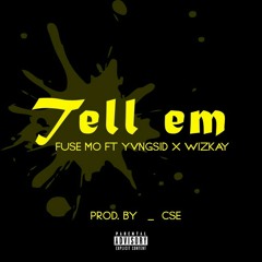 Tell em - Fuse Mo ft Yvng Sid x Wizkay
