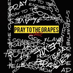 PRAY TO THE GRAPES (Feat. Jujuan Ferrara)