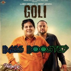 Goli (Bass Boosted) Labh Heera Ft. Deep Jandu  Latest Punjabi Song 2019