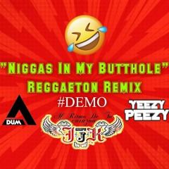 DEMO: Niggas In My Butthole(Reggaeton Remix)-Yeezy Peezy x A-Dum x JJK
