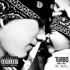 TURBO - Better Man Ft. 3nVy Prod. By RellyMade