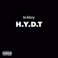 brAboy - H.Y.D.T (Prod. By brAbeats)