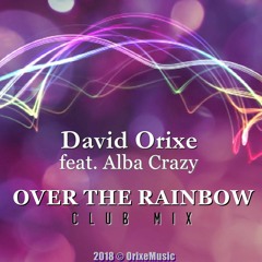 David Orixe Feat. Alba Crazy - Over The Rainbow (Club Mix)
