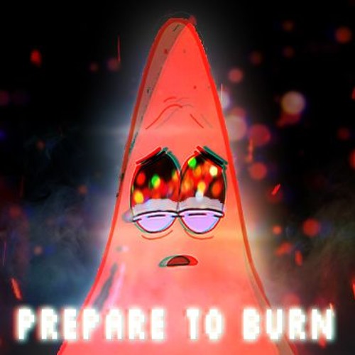 What If PREPARE TO BURN Sounded Like This?