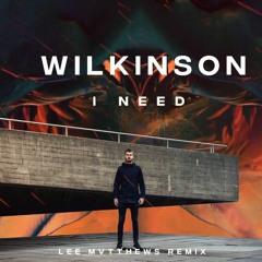 Wilkinson - I Need (Lee Mvtthews Bootleg)