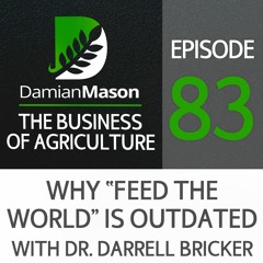 83 - Why “Feed The World” is Outdated - with Dr. Darrell Bricker, Author of Empty Planet