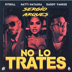 Pitbull Feat. Natti Natasha Y Daddy Yankee - No Lo Trates (Sergio Arques Edit 2019) Copyright