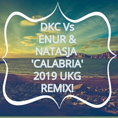 DKC VS CALABRIA Ft ENUR & NATASJA 2019 UKG UK GARAGE REMIX