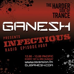 Ganesh pres. Infectious Radio - Episode #009